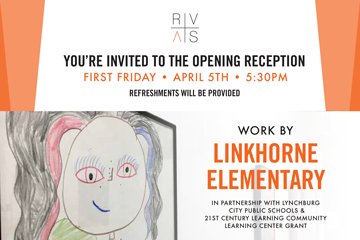 YOU’RE INVITED TO THE OPENING RECEPTION - WORK BY LINKHORNE ELEMENTARY - REFRESHMENTS WILL BE PROVIDED - FIRST FRIDAY • APRIL 5TH • 5:30PM
