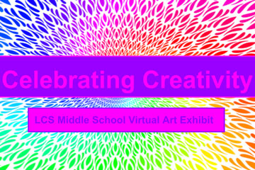Celebrating Creativity - LCS Middle School Virtual Art Show