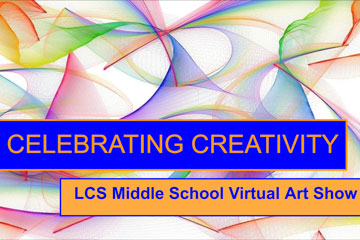 Celebrating Creativity - LCS Middle School Virtual Art Show
