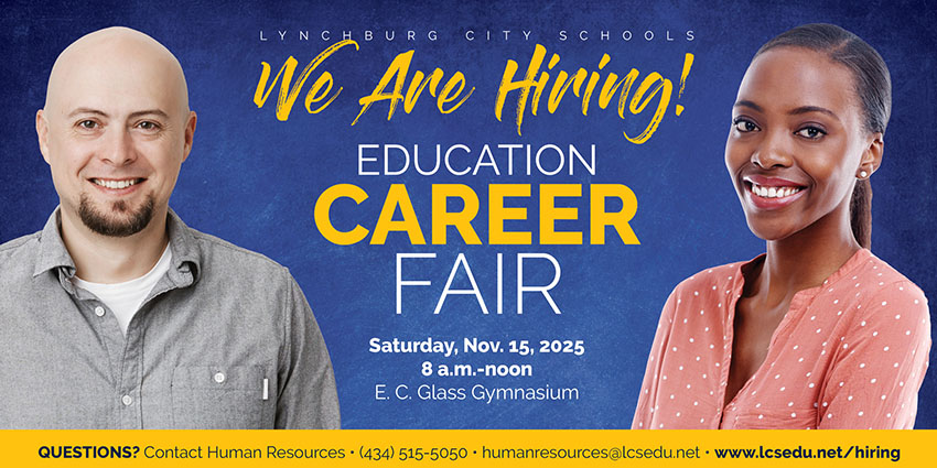 Lynchburg City School - We Are Hiring Education Career Fair - Saturday, Nov. 15, 2025 - 8 a.m.-noon - E. C. Glass Gymnasium - QUESTIONS? Contact Human Resources • (434) 515-5050 • humanresources@lcsedu.net • www.lcsedu.net/hiring
