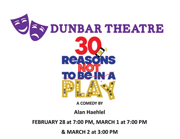 Dunbar Theatre 30 Reasons Not to be in a Play - A comedy by Alan Haehlel - February 28 at 7:00pm, March 1 at 7:00pm & March 2 at 3:00 pm