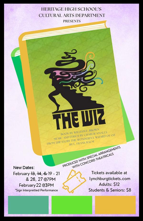Heritage High School's Cultural Arts Department presents The Wiz, book by William F. Brown, music and lyrics by Charlie Smalls, from the story The Wonderful Wizard of Oz by L. Frank Baum - Produced with special arrangements with Concord Theatricals - New Dates: February 19-21 & 26, 27 at 7pm, February 22 at 3pm - Tickets available at lynchburgtickets.com - Adults: $12, Students & Senior: $8
