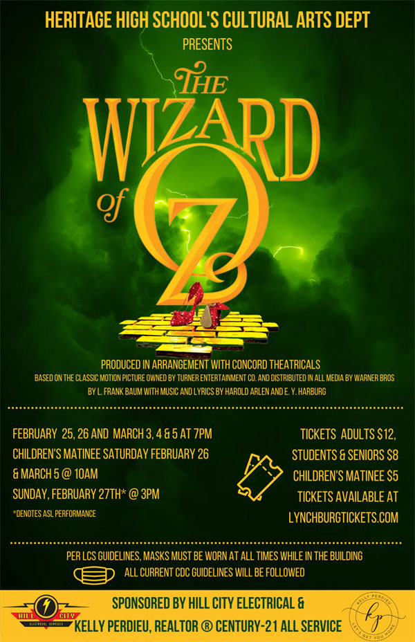 Heritage High School's Cultural Arts Dept. Presents The Wizard of Oz. Produced in arrangement with Concord Theatricals. Based on the Classic Motion Picture owned by Turner Entertainment Co. and distributed in all media by Warner Bros. By L. Frank Baum with music and lyrics by Harold Arlen and E. Y. Harburg.
