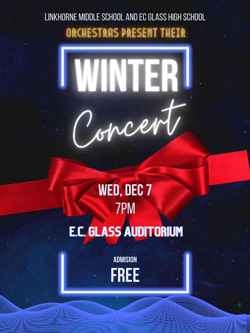 Linkhorne Middle School and E. C. Glass High School Orchestras present their Winter Concert Wed, Dec 7 7pm E. C. Glass Auditorium Admission FREE