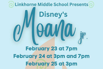 Linkhone Middle School Presents Disney's Moana Jr. February 23 at 7pm February 24 at 3pm and 7pm February 25 at 3pm.