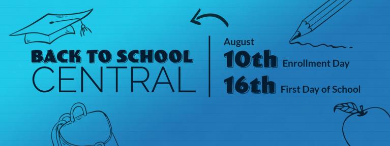 Back to School Central - August 10th Enrollment Day, August 16th First Day of School