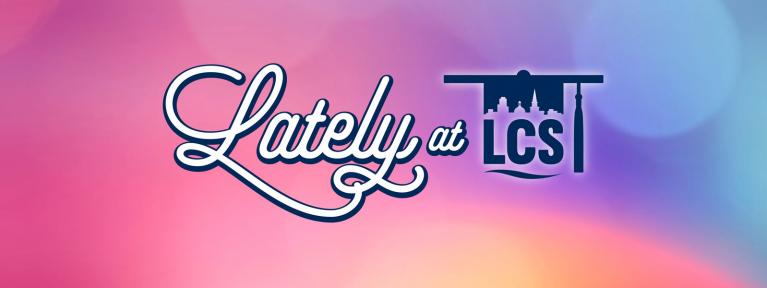 Lately at LCS graphic on colorful background