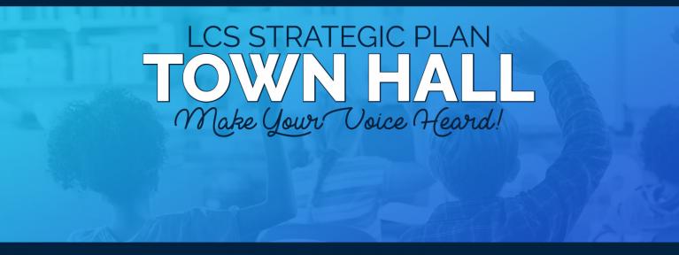 LCS Strategic Plan Town Hall - Make your voice heard!